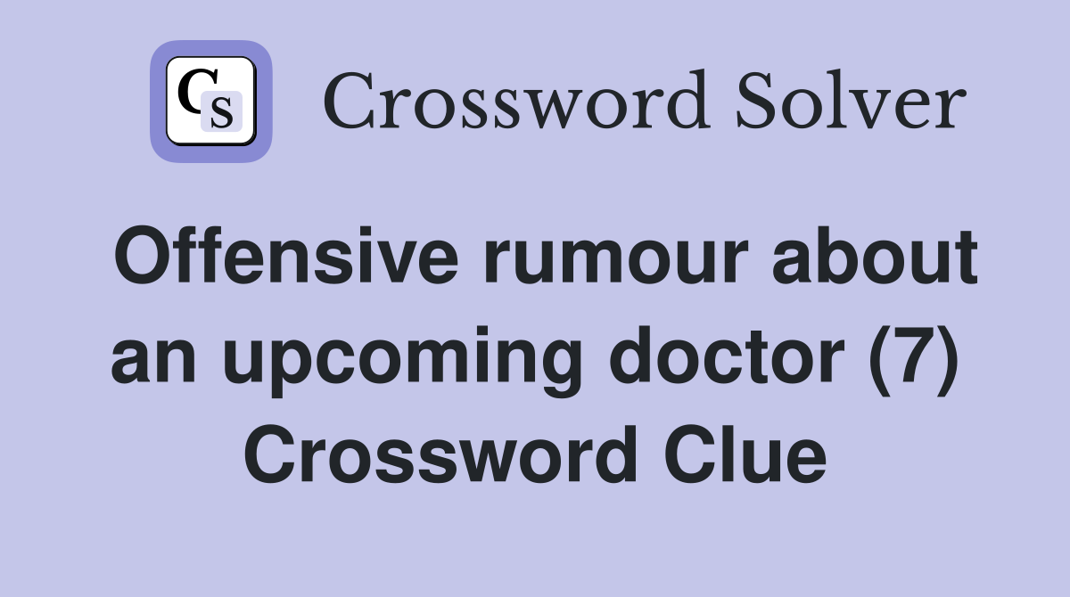 Offensive rumour about an doctor (7) Crossword Clue Answers
